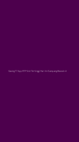 Tampilan Antarmuka Aplikasi Gasing77 App Rtp Slot Tertinggi Hari Ini Gampang Maxwin - 4