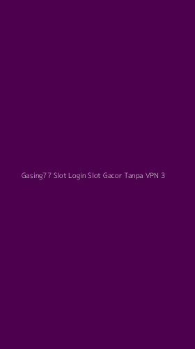 Tampilan Antarmuka Aplikasi Gasing77 Slot Login Slot Gacor Tanpa Vpn - 3