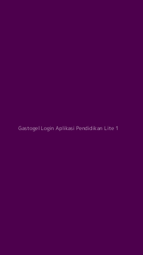 Tampilan Antarmuka Aplikasi Gastogel Login Aplikasi Pendidikan Lite - 1