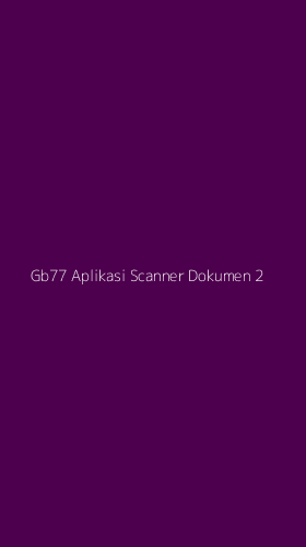 Tampilan Antarmuka Aplikasi Gb77 Aplikasi Scanner Dokumen - 2