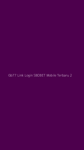 Tampilan Antarmuka Aplikasi Gb77 Link Login Sbobet Mobile Terbaru - 2