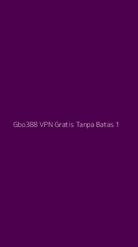 Tampilan Antarmuka Aplikasi Gbo388 Vpn Gratis Tanpa Batas - 1