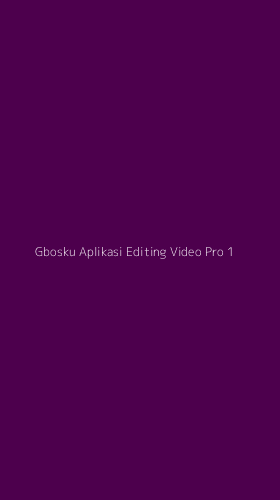 Tampilan Antarmuka Aplikasi Gbosku Aplikasi Editing Video Pro - 1