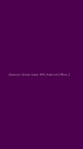 Tampilan Antarmuka Aplikasi Gbototo Online Game Rpg Android Offline - 2