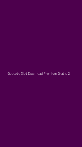 Tampilan Antarmuka Aplikasi Gbototo Slot Download Premium Gratis - 2