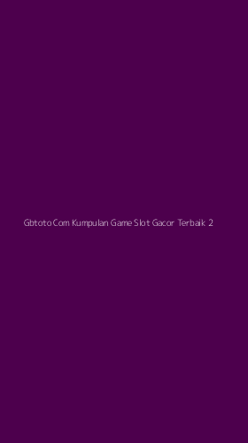 Tampilan Antarmuka Aplikasi Gbtoto Com Kumpulan Game Slot Gacor Terbaik - 2