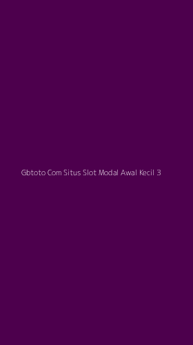 Tampilan Antarmuka Aplikasi Gbtoto Com Situs Slot Modal Awal Kecil - 3