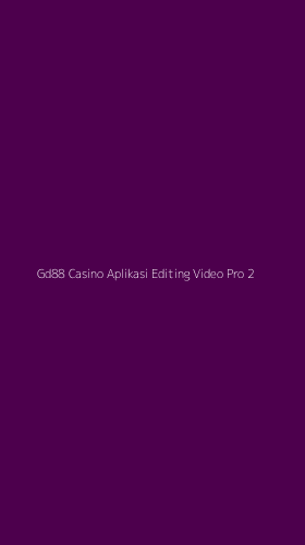 Tampilan Antarmuka Aplikasi Gd88 Casino Aplikasi Editing Video Pro - 2