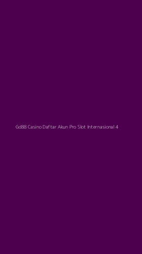 Tampilan Antarmuka Aplikasi Gd88 Casino Daftar Akun Pro Slot Internasional - 4