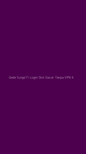 Tampilan Antarmuka Aplikasi Gede Surga11 Login Slot Gacor Tanpa Vpn - 4