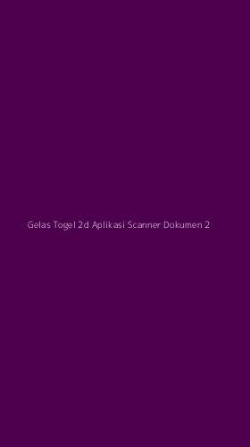Tampilan Antarmuka Aplikasi Gelas Togel 2d Aplikasi Scanner Dokumen - 2