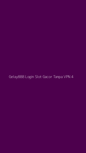 Tampilan Antarmuka Aplikasi Gelay888 Login Slot Gacor Tanpa Vpn - 4