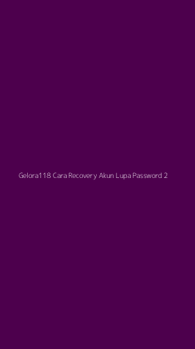 Tampilan Antarmuka Aplikasi Gelora118 Cara Recovery Akun Lupa Password - 2