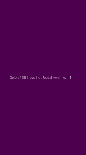 Tampilan Antarmuka Aplikasi Gelora138 Situs Slot Modal Awal Kecil - 1