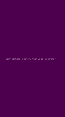 Tampilan Antarmuka Aplikasi Gem138 Cara Recovery Akun Lupa Password - 1