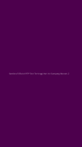 Tampilan Antarmuka Aplikasi Gembira 555slot Rtp Slot Tertinggi Hari Ini Gampang Maxwin - 2
