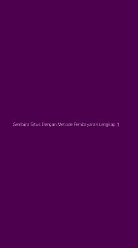 Tampilan Antarmuka Aplikasi Gembira Situs Dengan Metode Pembayaran Lengkap - 1
