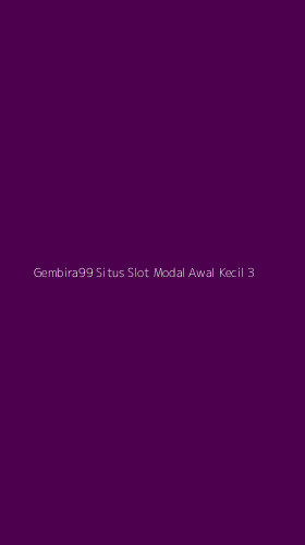 Tampilan Antarmuka Aplikasi Gembira99 Situs Slot Modal Awal Kecil - 3