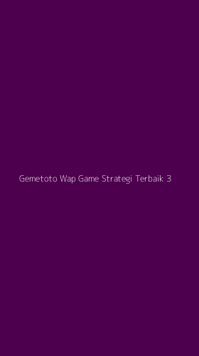 Tampilan Antarmuka Aplikasi Gemetoto Wap Game Strategi Terbaik - 3