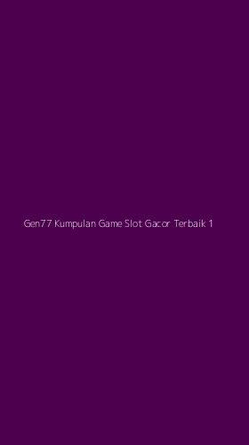Tampilan Antarmuka Aplikasi Gen77 Kumpulan Game Slot Gacor Terbaik - 1