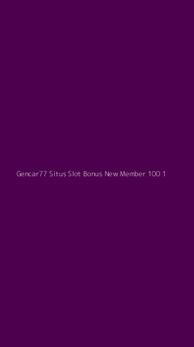 Tampilan Antarmuka Aplikasi Gencar77 Situs Slot Bonus New Member 100 - 1