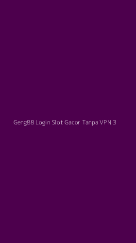 Tampilan Antarmuka Aplikasi Geng88 Login Slot Gacor Tanpa Vpn - 3