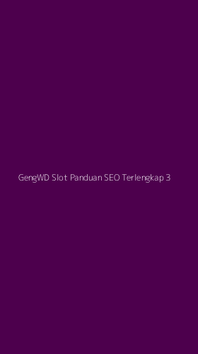 Tampilan Antarmuka Aplikasi Gengwd Slot Panduan Seo Terlengkap - 3