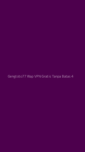 Tampilan Antarmuka Aplikasi Gengtoto77 Wap Vpn Gratis Tanpa Batas - 4