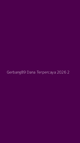Tampilan Antarmuka Aplikasi Gerbang89 Dana Terpercaya 2026 - 2