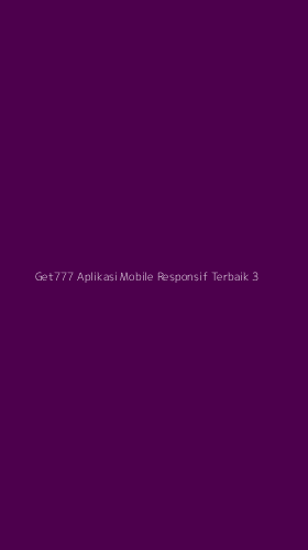 Tampilan Antarmuka Aplikasi Get777 Aplikasi Mobile Responsif Terbaik - 3