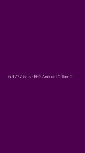Tampilan Antarmuka Aplikasi Get777 Game Rpg Android Offline - 2