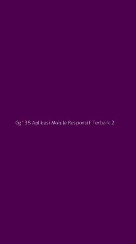 Tampilan Antarmuka Aplikasi Gg138 Aplikasi Mobile Responsif Terbaik - 2