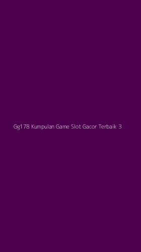 Tampilan Antarmuka Aplikasi Gg178 Kumpulan Game Slot Gacor Terbaik - 3