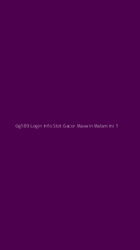 Tampilan Antarmuka Aplikasi Gg189 Login Info Slot Gacor Maxwin Malam Ini - 1
