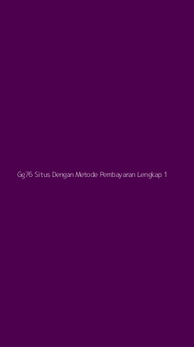 Tampilan Antarmuka Aplikasi Gg76 Situs Dengan Metode Pembayaran Lengkap - 1