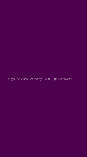 Tampilan Antarmuka Aplikasi Giga138 Cara Recovery Akun Lupa Password - 1