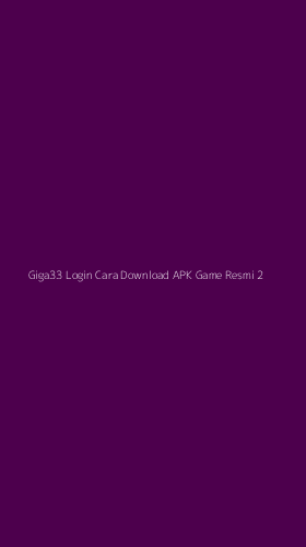 Tampilan Antarmuka Aplikasi Giga33 Login Cara Download Apk Game Resmi - 2
