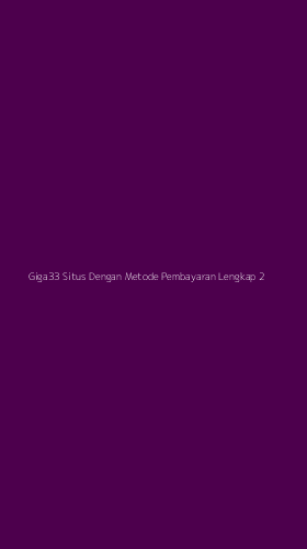 Tampilan Antarmuka Aplikasi Giga33 Situs Dengan Metode Pembayaran Lengkap - 2