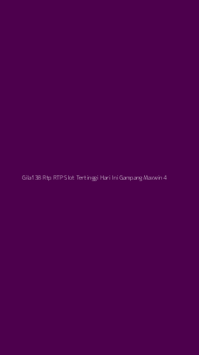 Tampilan Antarmuka Aplikasi Gila138 Rtp Rtp Slot Tertinggi Hari Ini Gampang Maxwin - 4