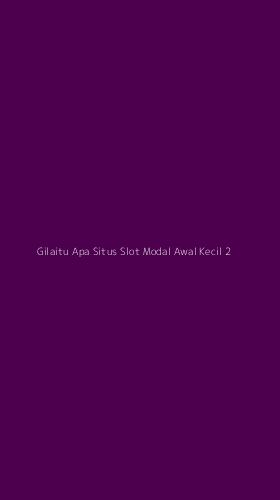 Tampilan Antarmuka Aplikasi Gilaitu Apa Situs Slot Modal Awal Kecil - 2