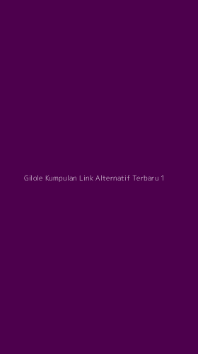 Tampilan Antarmuka Aplikasi Gilole Kumpulan Link Alternatif Terbaru - 1