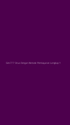 Tampilan Antarmuka Aplikasi Gim777 Situs Dengan Metode Pembayaran Lengkap - 1