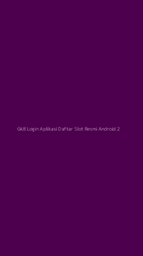 Tampilan Antarmuka Aplikasi Gk8 Login Aplikasi Daftar Slot Resmi Android - 2