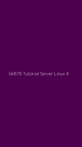 Tampilan Antarmuka Aplikasi Gk878 Tutorial Server Linux - 4