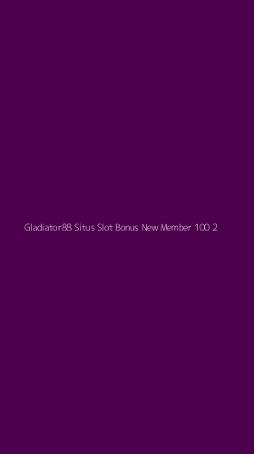 Tampilan Antarmuka Aplikasi Gladiator88 Situs Slot Bonus New Member 100 - 2