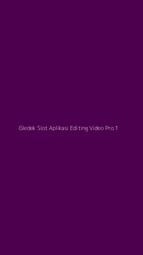 Tampilan Antarmuka Aplikasi Gledek Slot Aplikasi Editing Video Pro - 1