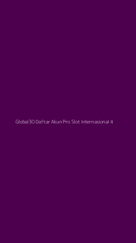 Tampilan Antarmuka Aplikasi Global30 Daftar Akun Pro Slot Internasional - 4