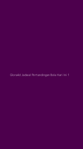 Tampilan Antarmuka Aplikasi Glora4d Jadwal Pertandingan Bola Hari Ini - 1