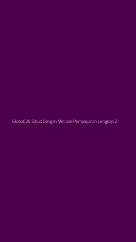 Tampilan Antarmuka Aplikasi Gloto628 Situs Dengan Metode Pembayaran Lengkap - 2