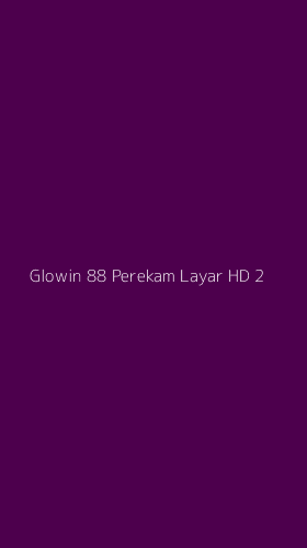 Tampilan Antarmuka Aplikasi Glowin 88 Perekam Layar Hd - 2